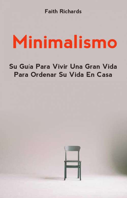 Book cover of Minimalismo: Su Guía Para Vivir Una Gran Vida Para Ordenar Su Vida En Casa