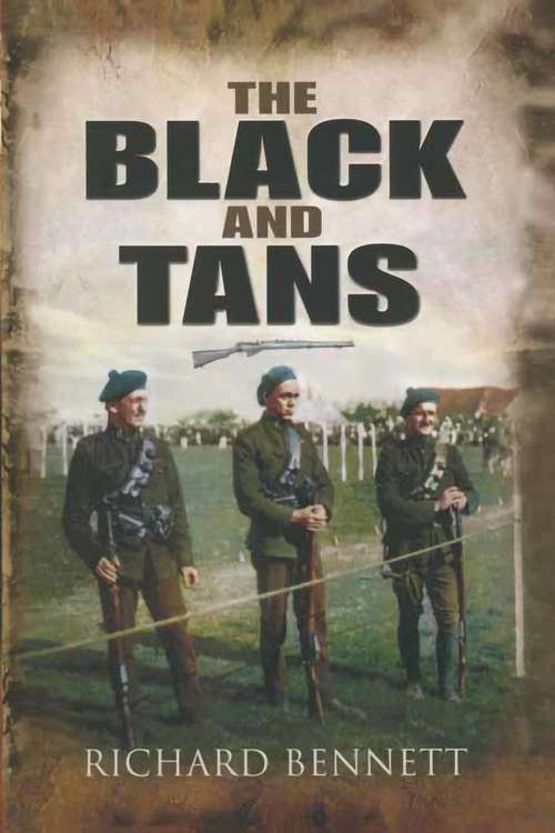 The Black and Tans: The British Special Police In Ireland (History Press Ser.)