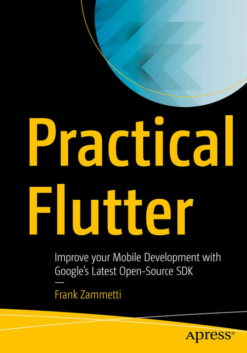 Book cover of Practical Flutter: Improve your Mobile Development with Google’s Latest Open-Source SDK (1st ed.)