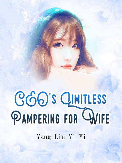 CEO's Limitless Pampering for Wife: Volume 1 (Volume 1 #1)