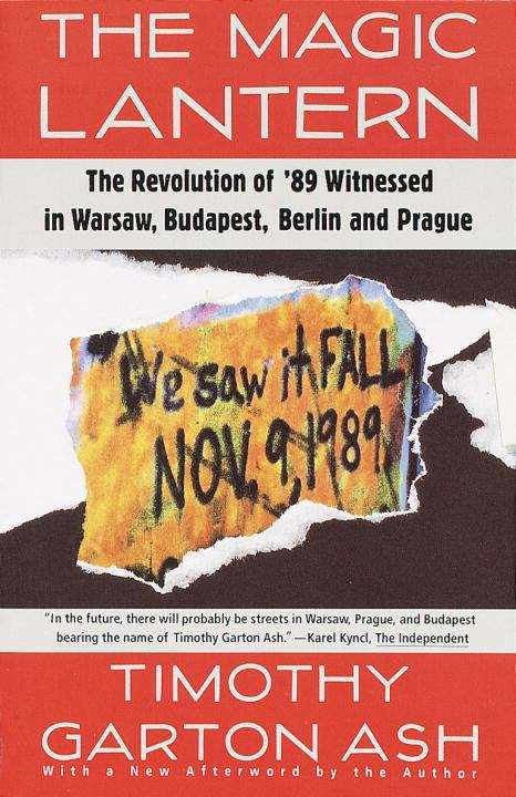 Book cover of The Magic Lantern: The Revolution of '89 Witnessed in Warsaw, Budapest, Berlin, and Prague
