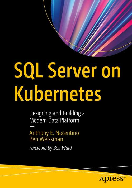 Book cover of SQL Server on Kubernetes: Designing and Building a Modern Data Platform (1st ed.)