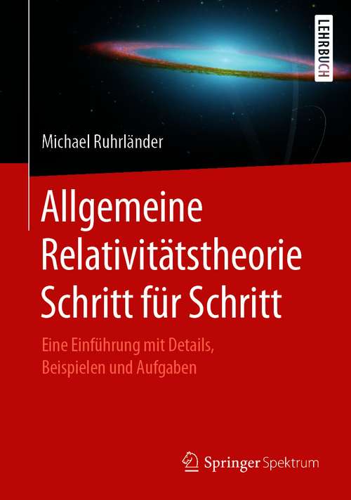 Book cover of Allgemeine Relativitätstheorie Schritt für Schritt: Eine Einführung mit Details, Beispielen und Aufgaben (1. Aufl. 2021)