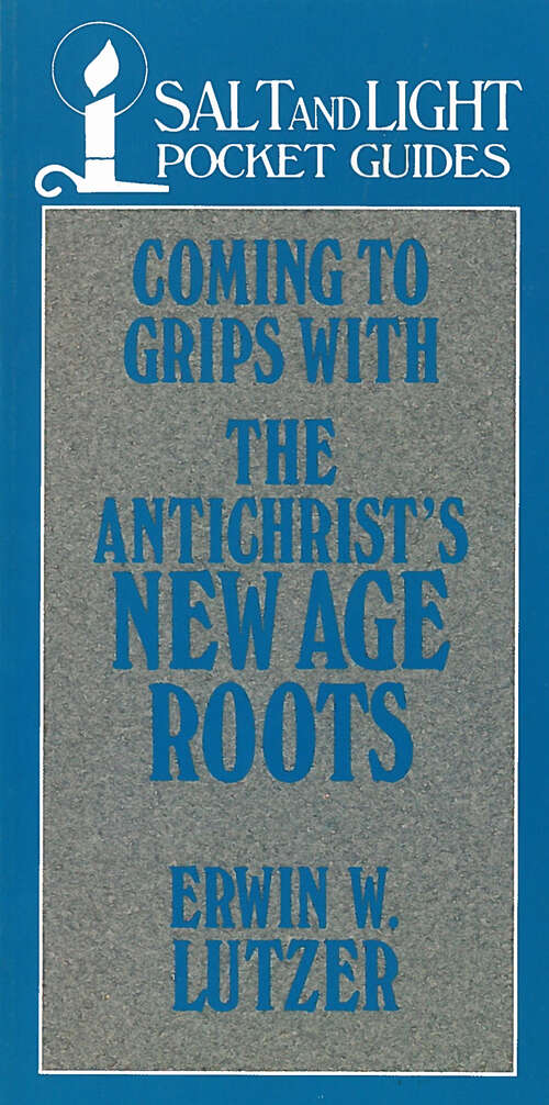 Book cover of Coming to Grips with the Antichrist's New Age Roots (Digital Original) (Salt & Light Booklets)