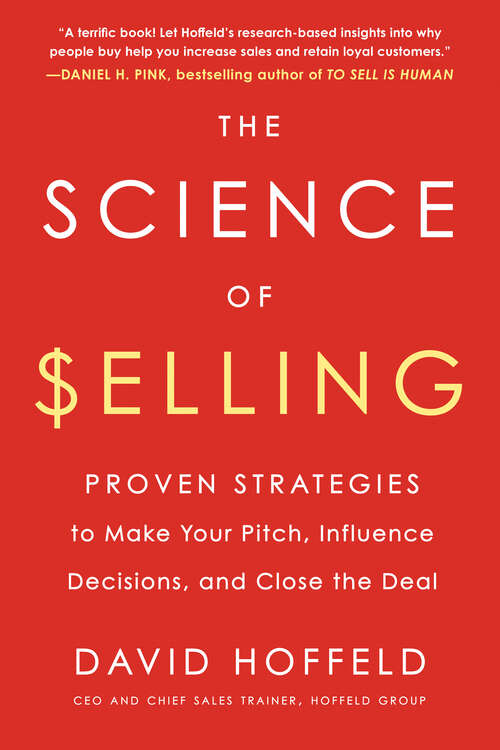 Book cover of The Science of Selling: Proven Strategies to Make Your Pitch, Influence Decisions, and Close the Deal
