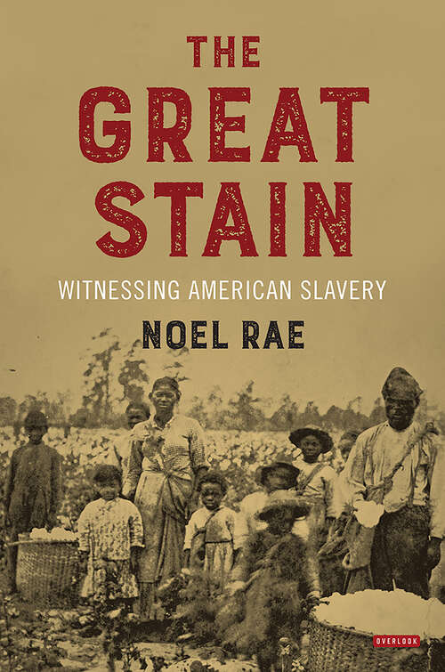 Book cover of The Great Stain: Witnessing American Slavery