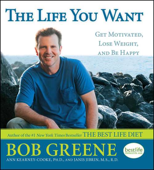 Book cover of The Life You Want: Get Motivated, Lose Weight, And Be Happy