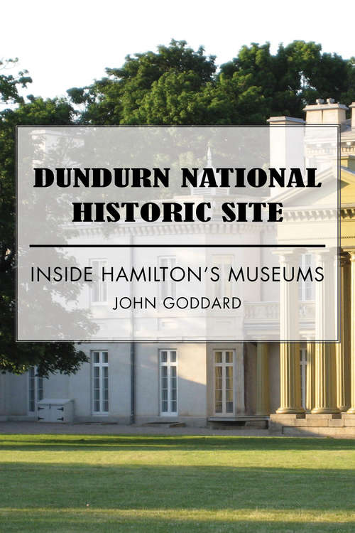Book cover of Dundurn National Historic Site: Inside Hamilton's Museums