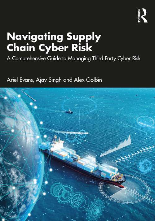 Book cover of Navigating Supply Chain Cyber Risk: A Comprehensive Guide to Managing Third Party Cyber Risk (1)