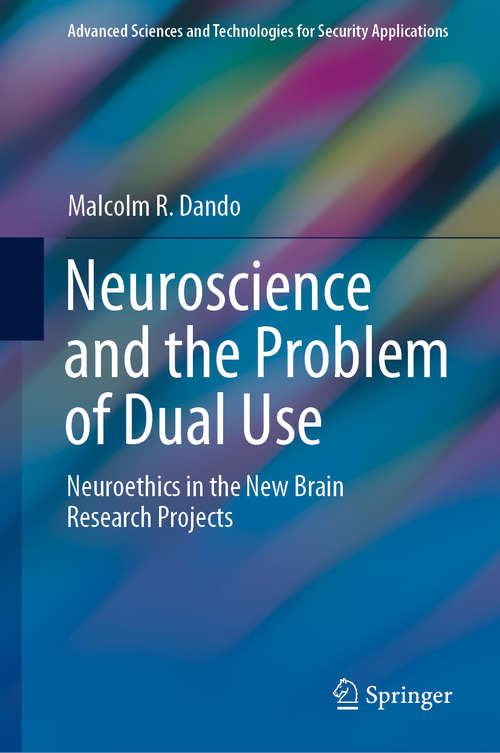 Book cover of Neuroscience and the Problem of Dual Use: Neuroethics in the New Brain Research Projects (1st ed. 2020) (Advanced Sciences and Technologies for Security Applications)