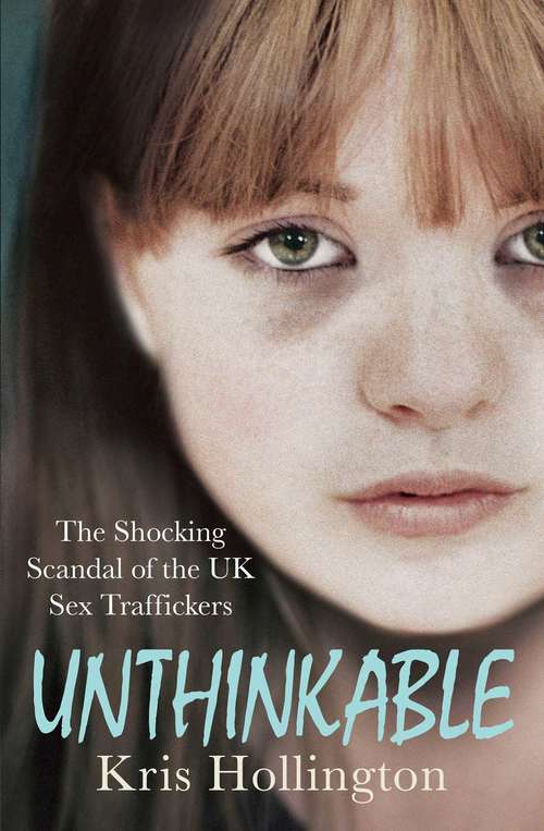 Book cover of Unthinkable: The Shocking Scandal of Britain's Trafficked Children