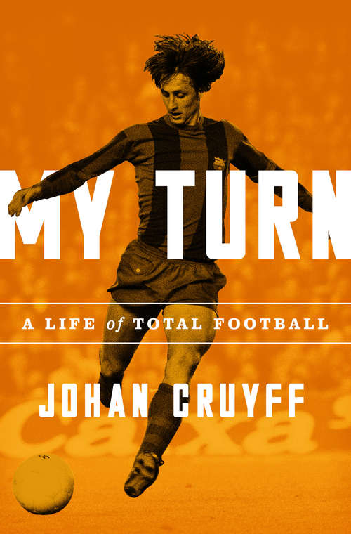 Book cover of My Turn: A Life of Total Football