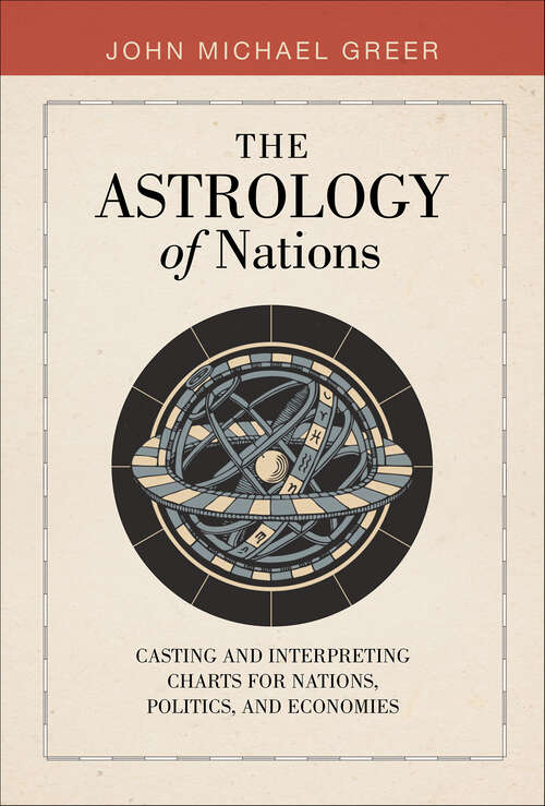 Book cover of The Astrology of Nations: Casting and Interpreting Charts for Nations, Politics, and Economies