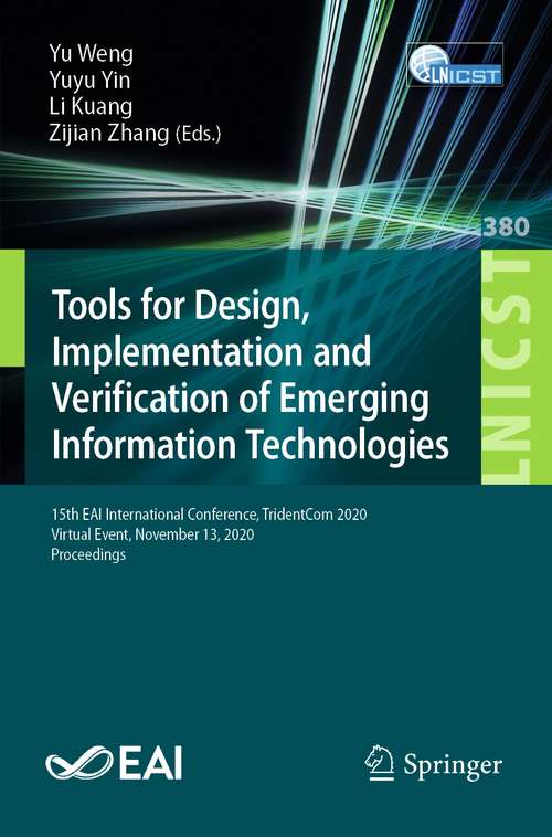 Tools for Design, Implementation and Verification of Emerging Information Technologies: 15th EAI International Conference, TridentCom 2020, Virtual Event, November 13, 2020, Proceedings (Lecture Notes of the Institute for Computer Sciences, Social Informatics and Telecommunications Engineering #380)