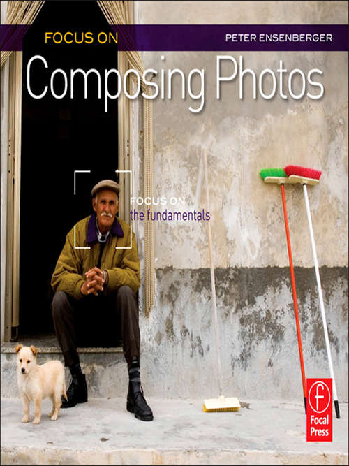 Book cover of Focus On Composing Photos: Focus on the Fundamentals (The Focus On Series)
