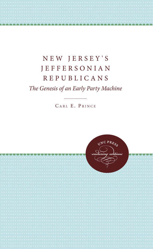 New Jersey's Jeffersonian Republicans: The Genesis of an Early Party Machine 1789-1817 (Published by the Omohundro Institute of Early American History and Culture and the University of North Carolina Press)