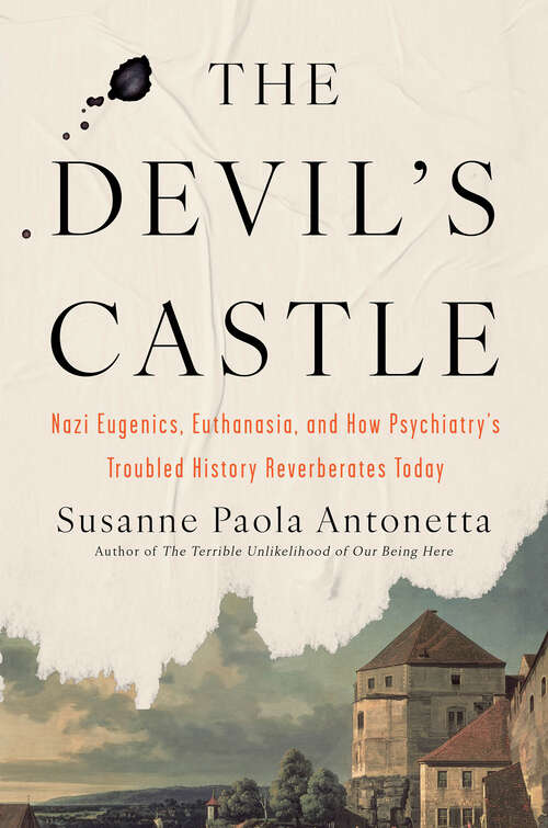 Book cover of The Devil's Castle: Nazi Eugenics, Euthanasia, and How Psychiatry's Troubled History Reverberates Today