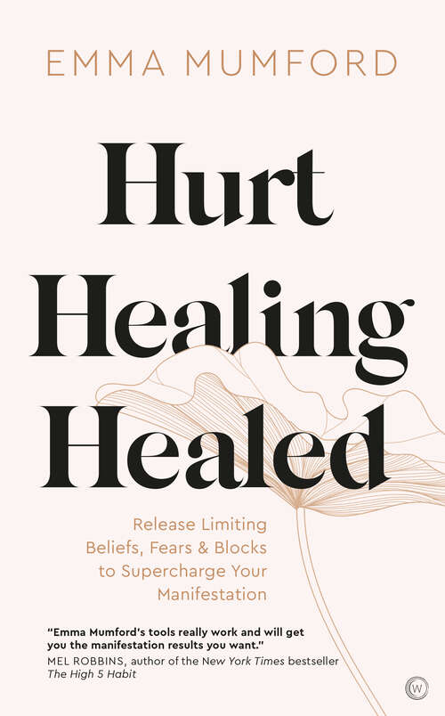 Book cover of Hurt, Healing, Healed: Release Limiting Beliefs, Fears & Blocks to Supercharge Your Manifestation