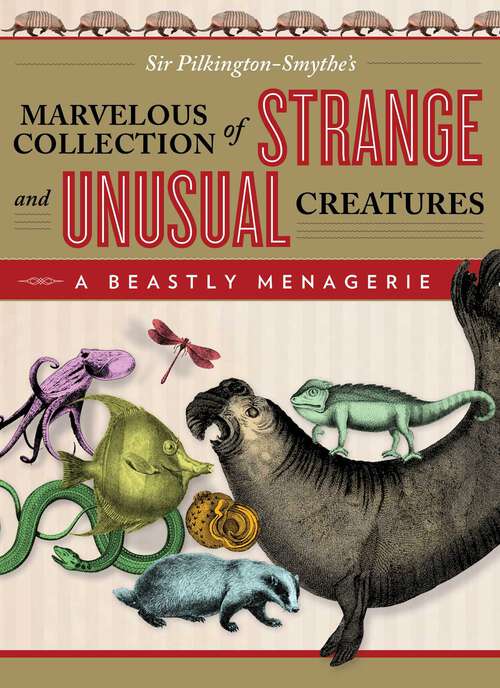 Book cover of Beastly Menagerie: Sir Pilkington-Smythe's Marvelous Collection Of Strange And Unusual Creatures
