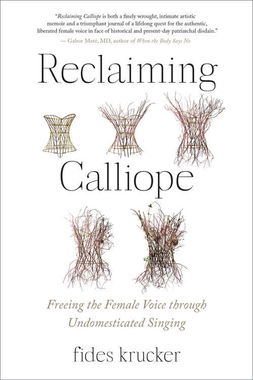 Book cover of Reclaiming Calliope: Freeing the Female Voice through Undomesticated Singing