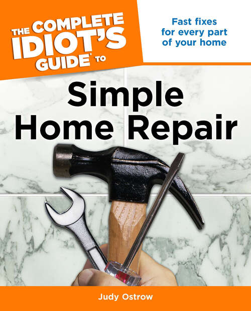 Book cover of The Complete Idiot's Guide to Simple Home Repair: Fast Fixes for Every Part of Your Home