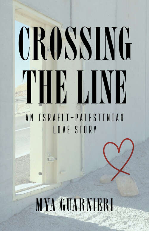 Book cover of Crossing the Line: An Israeli-Palestinian Love Story