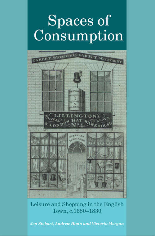 Spaces of Consumption: Leisure and Shopping in the English Town, c.1680–1830