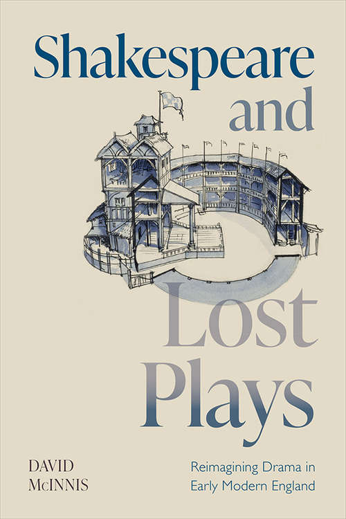 Shakespeare and Lost Plays: Reimagining Drama in Early Modern England