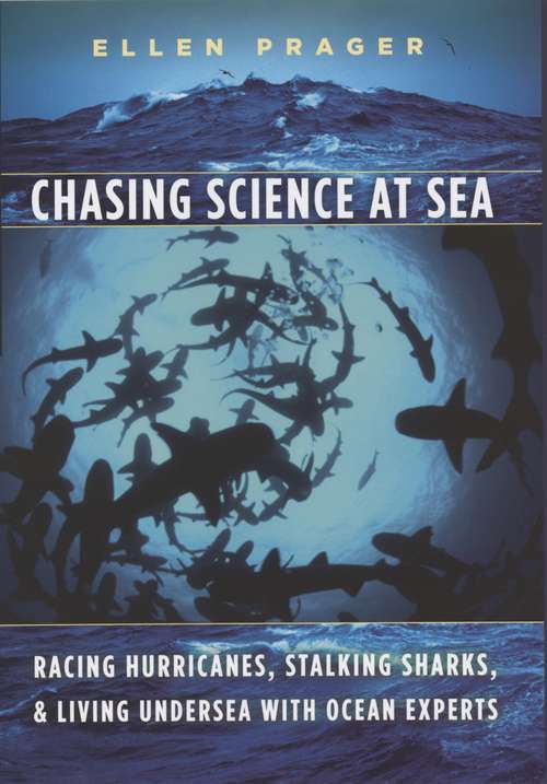 Book cover of Chasing Science at Sea: Racing Hurricanes, Stalking Sharks, and Living Undersea with Ocean Experts