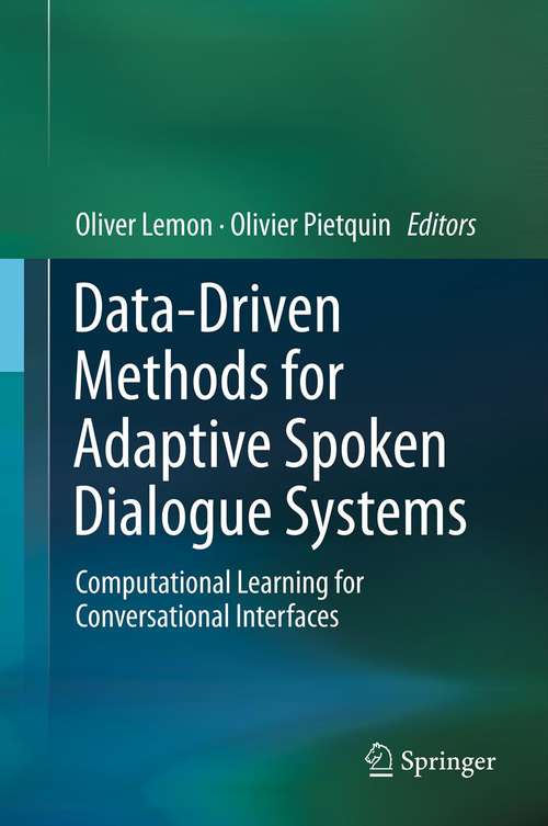 Data-Driven Methods for Adaptive Spoken Dialogue Systems: Computational Learning for Conversational Interfaces