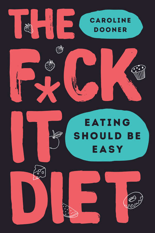 Book cover of The F*ck It Diet: Eating Should Be Easy