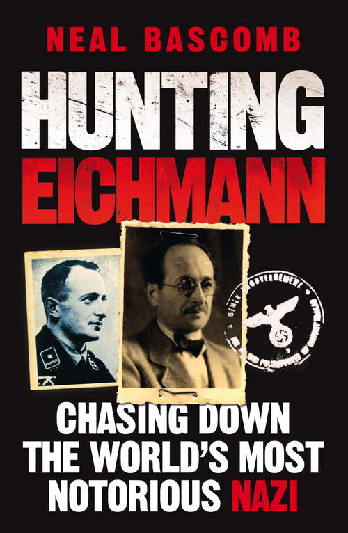 Book cover of Hunting Eichmann: Chasing down the world's most notorious Nazi