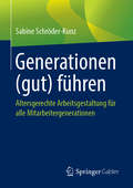 Generationen (gut) führen: Altersgerechte Arbeitsgestaltung für alle Mitarbeitergenerationen