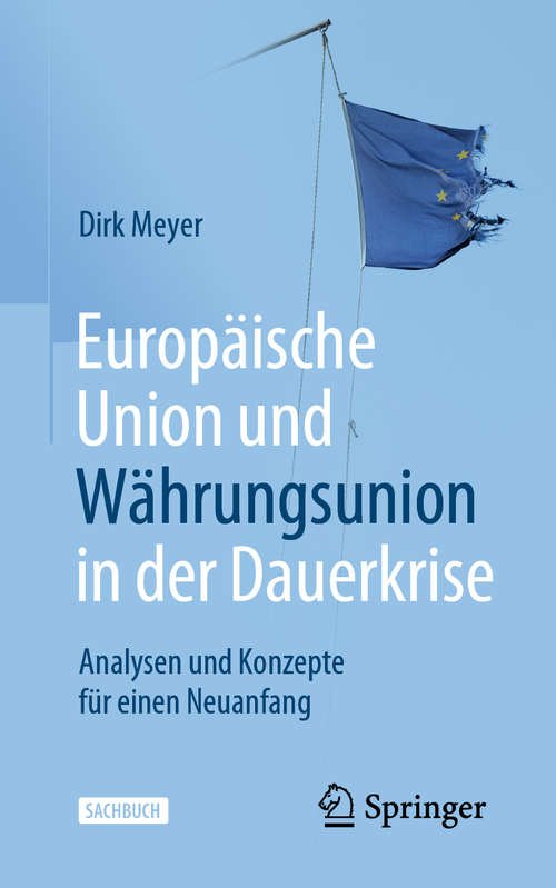 Europäische Union und Währungsunion in der Dauerkrise: Analysen und Konzepte für einen Neuanfang