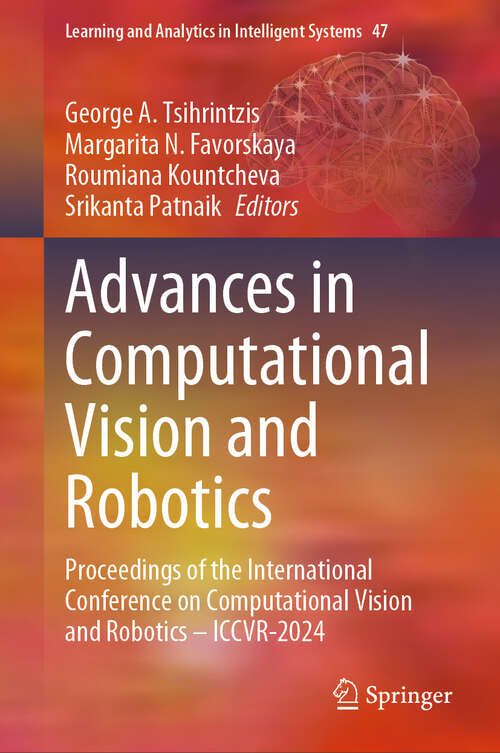 Book cover of Advances in Computational Vision and Robotics: Proceedings of the International Conference on Computational Vision and Robotics - ICCVR-2024 (Learning and Analytics in Intelligent Systems #47)