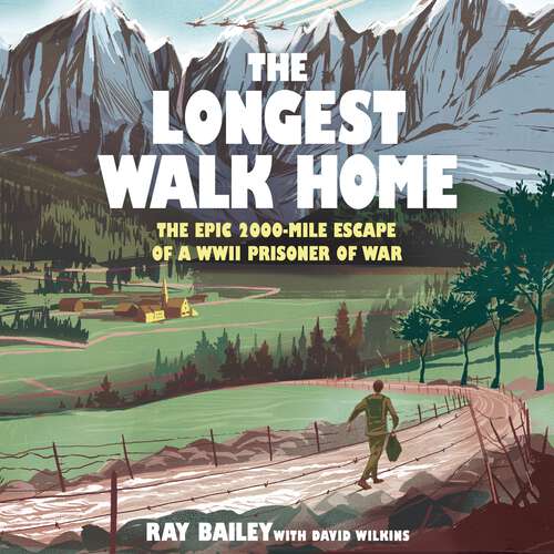 Book cover of The Longest Walk Home: The epic 2,000 mile escape of a WWII POW, in his own words
