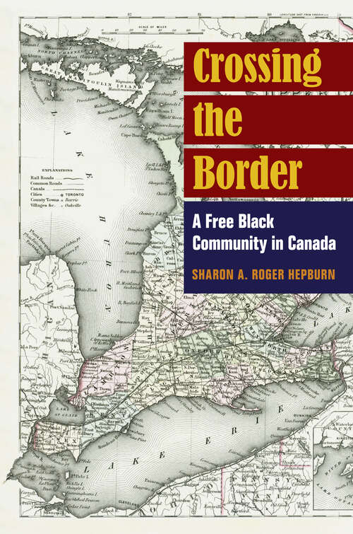 Book cover of Crossing the Border: A Free Black Community in Canada