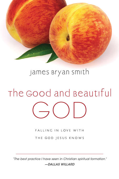 The Good and Beautiful God: Falling in Love with the God Jesus Knows (The Good and Beautiful Series)