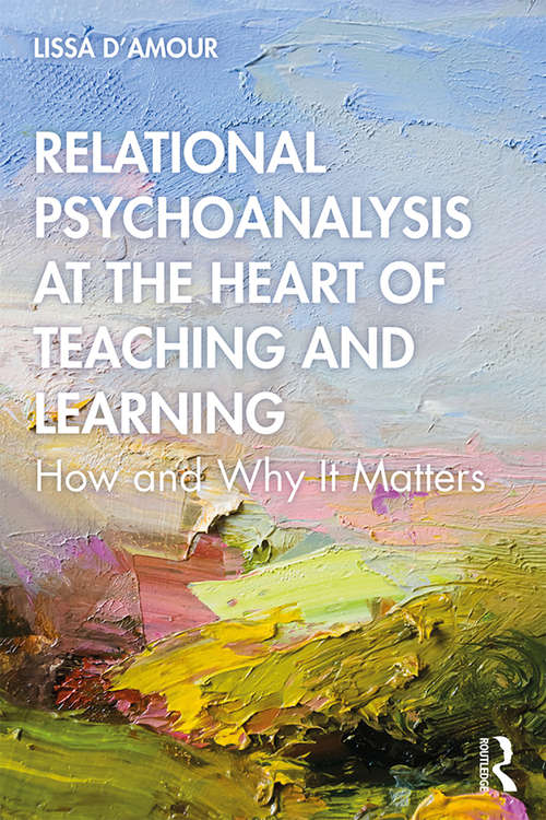 Book cover of Relational Psychoanalysis at the Heart of Teaching and Learning: How and Why it Matters