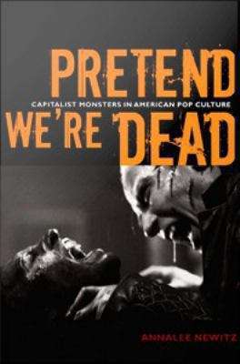 Book cover of Pretend We're Dead: Capitalist Monsters in American Pop Culture