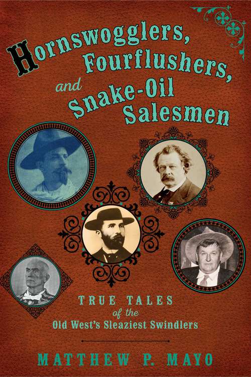 Book cover of Hornswogglers, Fourflushers & Snake-Oil Salesmen: True Tales of the Old West's Sleaziest Swindlers