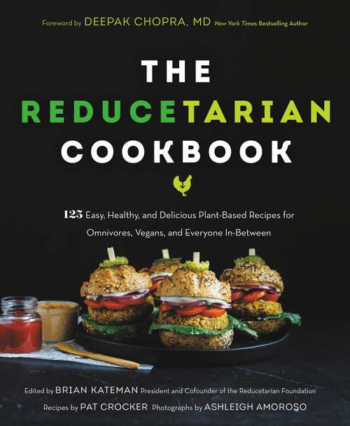 Book cover of The Reducetarian Cookbook: 125 Easy, Healthy, and Delicious Plant-Based Recipes for Omnivores, Vegans, and Everyone In-Between