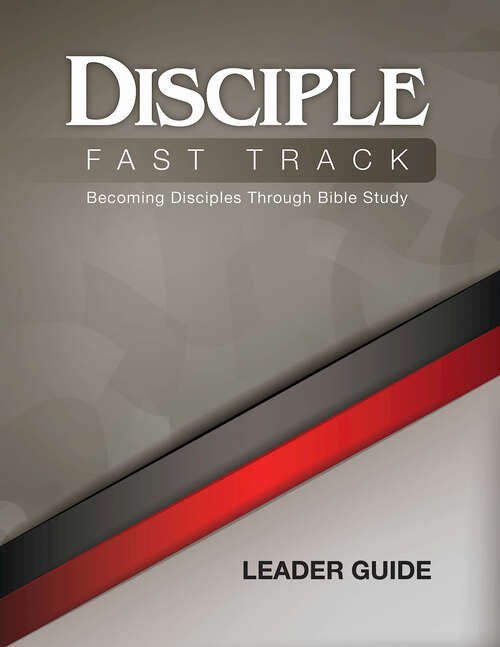 Disciple Fast Track Leader Guide: Becoming Disciples Through Bible Study