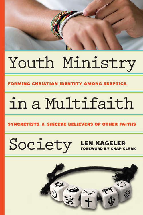 Book cover of Youth Ministry in a Multifaith Society: Forming Christian Identity Among Skeptics, Syncretists and Sincere Believers of Other Faiths