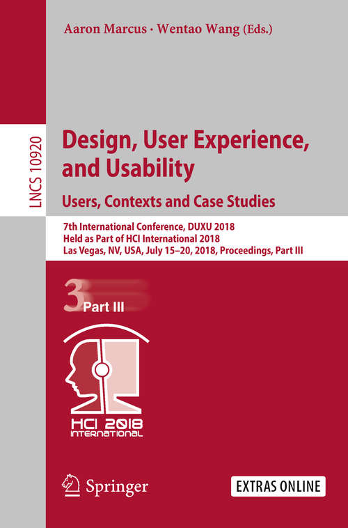 Design, User Experience, and Usability: 7th International Conference, DUXU 2018, Held as Part of HCI International 2018, Las Vegas, NV, USA, July 15–20, 2018, Proceedings, Part III (Lecture Notes in Computer Science #10920)
