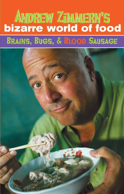 Book cover of Andrew Zimmern's Bizarre World of Food: Brains, Bugs, and Blood Sausage