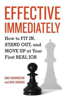 Book cover of Effective Immediately: How to Fit In, Stand Out, and Move Up at Your First Real Job