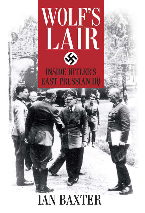 Book cover of Wolf's Lair: Inside Hitler's East Prussian HQ
