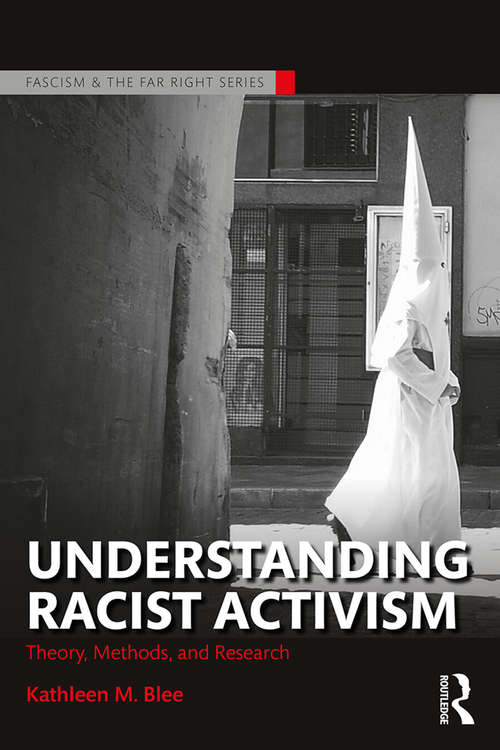 Understanding Racist Activism: Theory, Methods, and Research (Routledge Studies in Fascism and the Far Right)