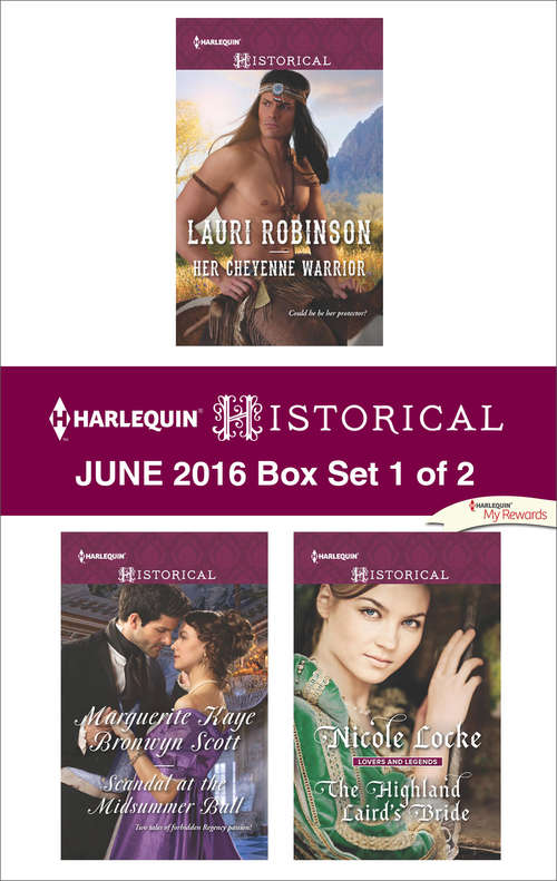 Harlequin Historical June 2016 - Box Set 1 of 2: Her Cheyenne Warrior\Scandal at the Midsummer Ball\The Highland Laird's Bride